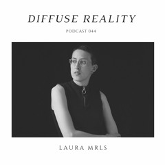 Diffuse Reality Podcast 044: Laura Mrls