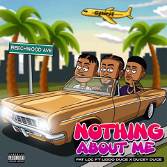 Nothing About Me ft. Liddo Duce x Ducey Duce