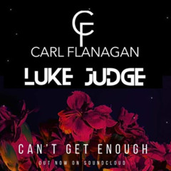 Luke Judge & Carl Flanagan - Can't Get Enough (Radio Edit)
