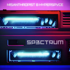 Misanthropist & HYPERSPVCE- SP3CTRUM (Spectrum Edit)