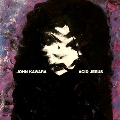 John Kawara - Acid Jesus