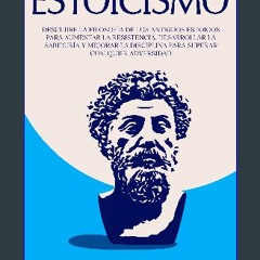 PDF/READ 🌟 Estoicismo: Descubre la Filosofía de los Antiguos Estoicos para Aumentar la Resistencia