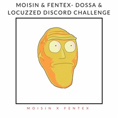 Moisinn & Fentex - Dossa & Locuzzed Discord Remix Challenge