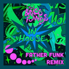 The Brass Funkeys - In House (Father Funk Remix) [OUT NOW!]