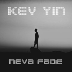 Kev Yiñ- NEVA FADE(Time flys)