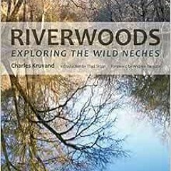 GET KINDLE PDF EBOOK EPUB Riverwoods: Exploring the Wild Neches (River Books, Sponsor