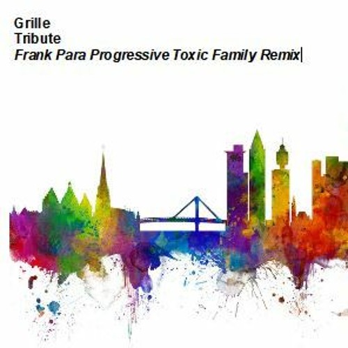 GRILLE_Tribute_FrankPara_Progressive_Toxic_Family_Remix