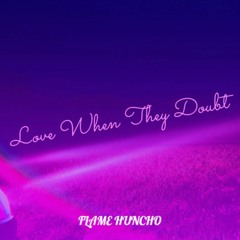 Flame Huncho - Love When They Doubt (Audio)