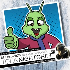 22.02.2023 - ToFa Nightshift mit Grille in the Mix (Extendet Version)