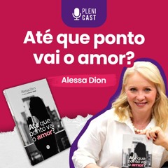 COMO DEPENDER DE DEUS? | ALESSA DION | Plenicast #53