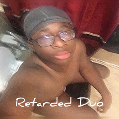 Retarded Duo ft. Lil Fatherless