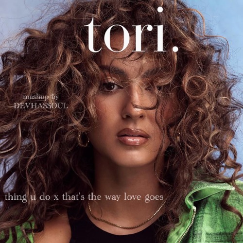 Tori Kelly - thing u do x thats the way love goes.