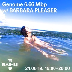 Genome 6.66 Mbp w/ Barbara Pleaser on Baihui Radio