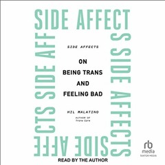 Get KINDLE 📑 Side Affects: On Being Trans and Feeling Bad by  Hil Malatino,Hil Malat