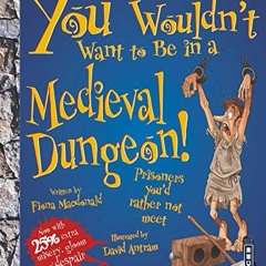 Read pdf You Wouldn't Want to Be in a Medieval Dungeon! by  Fiona MacDonald