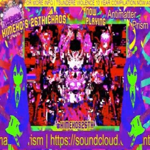 Antimatter Prism @ Himeko's 26th Chaos Set 11/13/2021