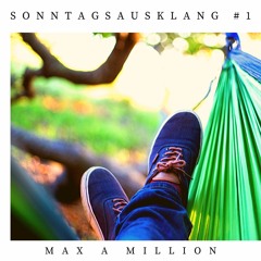 Max a Million - Sonntagsausklang #1