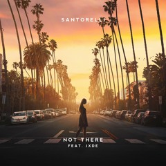 Santorelli - Not There (feat. JXDE)