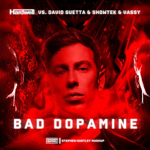 Hardwell vs. David Guetta & Showtek & VASSY - BAD DOPAMINE (Stephen Hurtley Mashup)