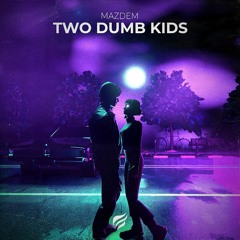 MAZDEM - Two Dumb Kids (XICOTNKTL Remix)