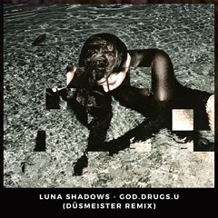 Luna Schadows - god.drugs.u (DÜSMEISTER Remix)
