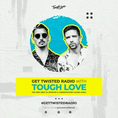 Tough Love Present Get Twisted Radio #238