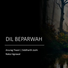 Dil Beparwah - Ft. Siddharth Joshi & Anurag Tiwari
