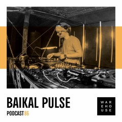 WAREHOUSE PODCAST 86 - BAIKAL PULSE