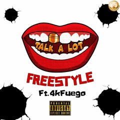 Talk A Lot Freestyle feat. 4k Fuego