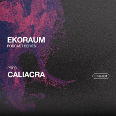 EKORAUM pres. Caliacra - Podcast EKR-031