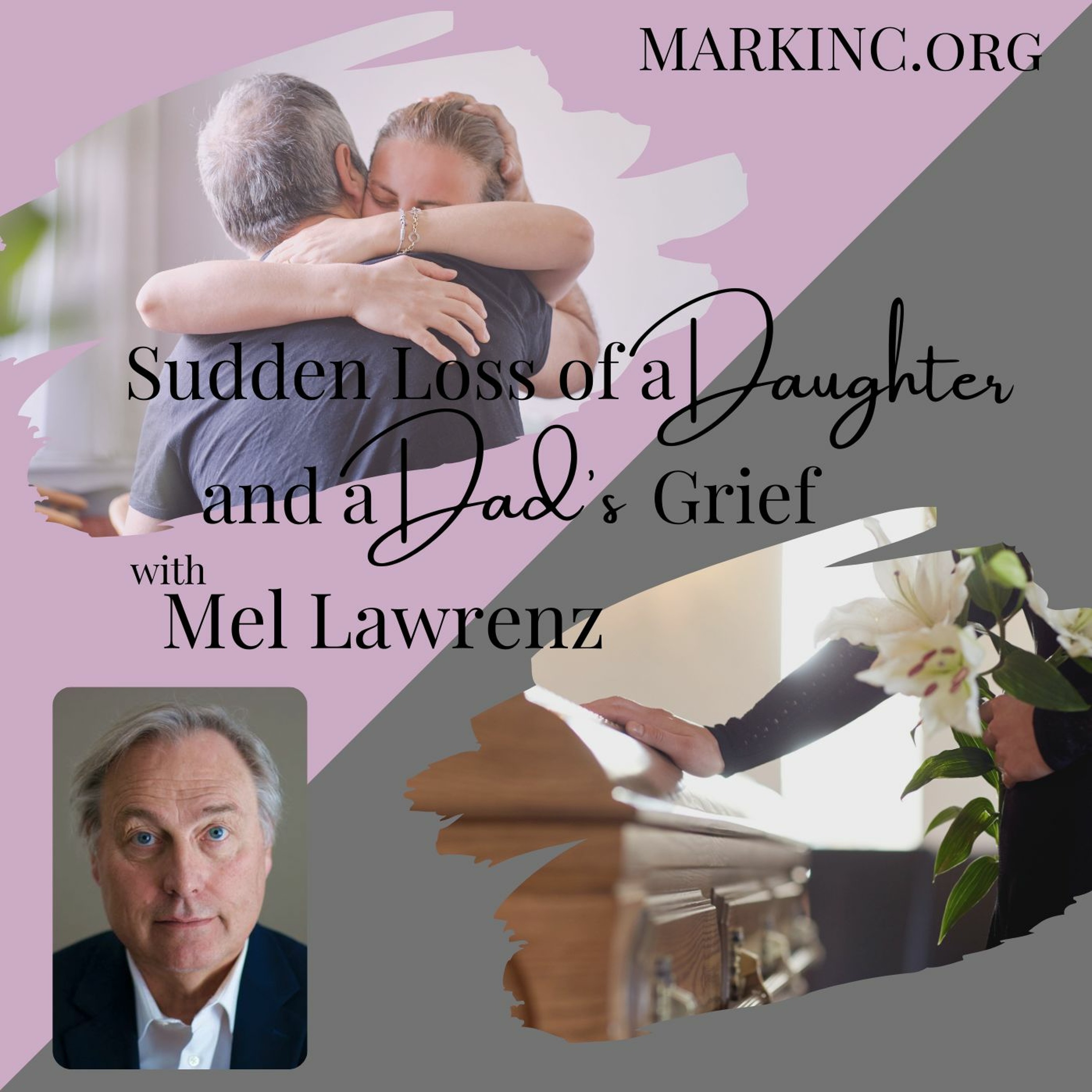 Sudden Loss of a Dughter and a Dad's Grief with Mel Lawrenz episode artwork