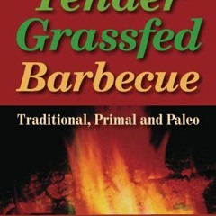 PDF Tender Grassfed Barbecue Traditional Primal and Paleo