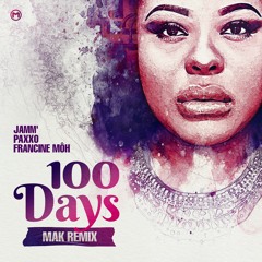 JAMM, Paxxo, Francine Môh - 100 DAYS (Mak Remix)
