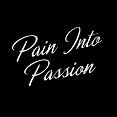 Pain Into Passion
