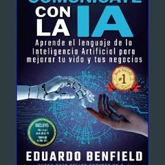 {READ} 🌟 Comunícate con la IA: Aprende el lenguaje de la Inteligencia Artificial para mejorar tu v