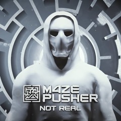 M4ZE PUSHER - Not Real