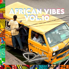 African Vibes Vol.10- Afrobeat x Amapiano Mix