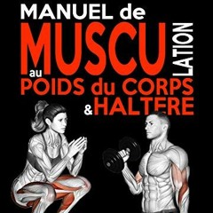 Lire Manuel de Musculation au Poids du Corps & Haltère: Méthode complète à domicile pour homme &