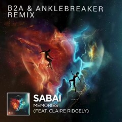 Sabai ft Claire Ridgely - Memories (B2A X Anklebreaker Remix)