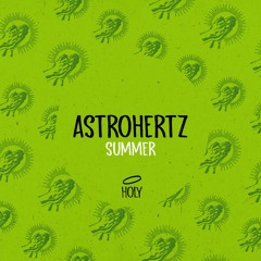 AstroHertz - Summer (Original Mix)[HOLY] // House Premiere