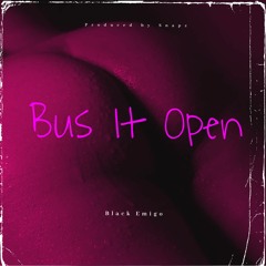 Black Emigo - Bus It Open (Produced By Snapz)