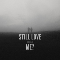 Still Love Me?
