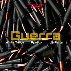 Guerra- White Taiiga, Apolito , La Perla (Prod.Bori-Q)