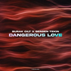 Burak Cilt X Sergen Tekin - Dangerous Love (Extended Mix)