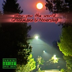 Show you the world ft Nxversleep