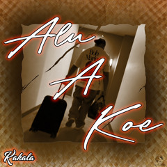 Kakala-Alu A Koe