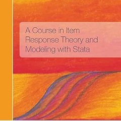 VIEW [KINDLE PDF EBOOK EPUB] A Course in Item Response Theory and Modeling with Stata