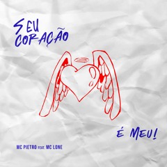 MC Pietro - Seu Coração É Meu Ft. MC LONE