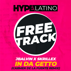 JBalvin X Skrillex - In Da Getto (Carmen De La Fuente Remix) FREE DOWNLOAD