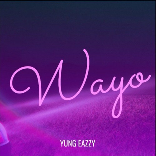 Yung Eazzy - Wayo
